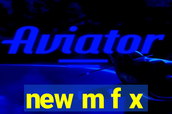 new m f x
